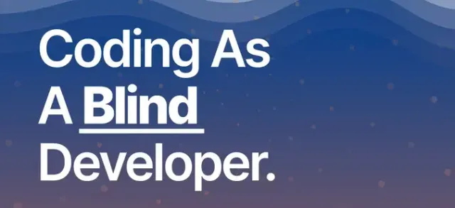 Coding As A Blind Developer