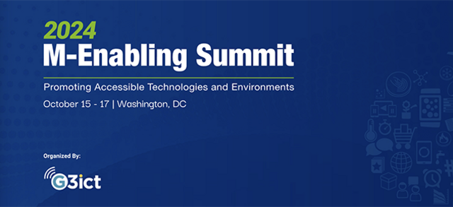 2024 M-Enabling Summit - Promoting Accessible Technologies and Environments - October 10-12 | Washington, DC - Operated by G3ict