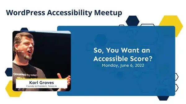 So, You Want an Accessibility Score? Monday, June 6, 2022, Karl Groves