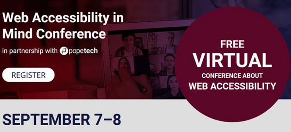 Web Accessibility in Mind Conference - in partnership with PopeTech - FREE VIRTUAL CONFERENCE ABOUT WEB ACCESSIBILITY - SEPTEMBER 7–8