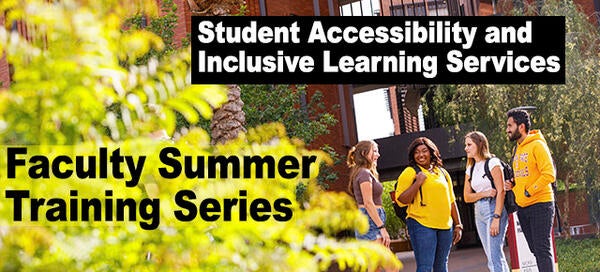 Student Accessibility and Inclusive Learning Services - Faculty Summer Training Series